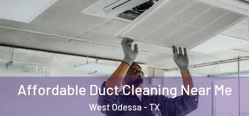 Affordable Duct Cleaning Near Me West Odessa - TX
