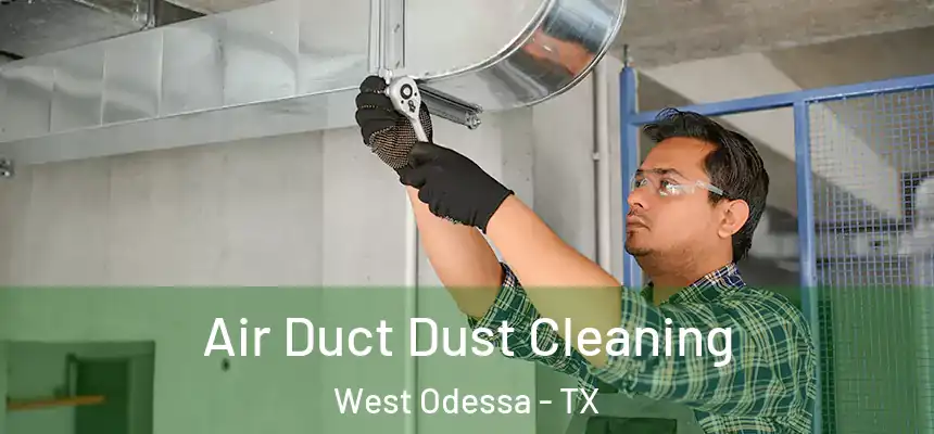 Air Duct Dust Cleaning West Odessa - TX