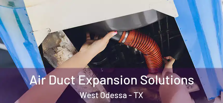 Air Duct Expansion Solutions West Odessa - TX