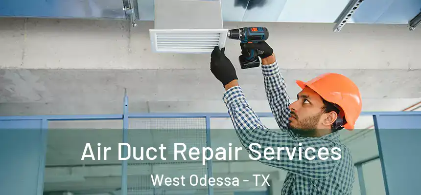 Air Duct Repair Services West Odessa - TX