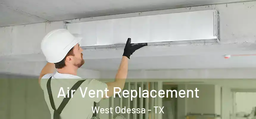 Air Vent Replacement West Odessa - TX