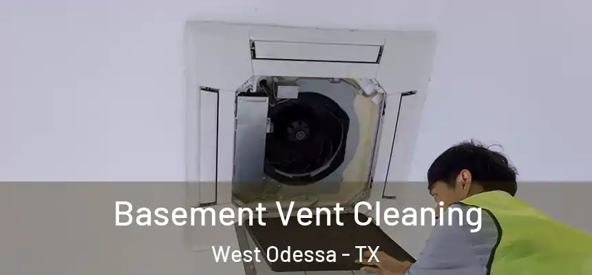 Basement Vent Cleaning West Odessa - TX