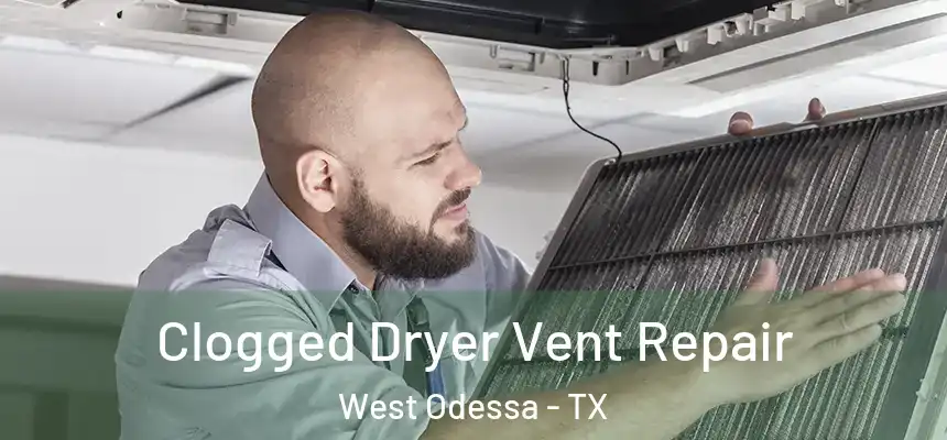 Clogged Dryer Vent Repair West Odessa - TX