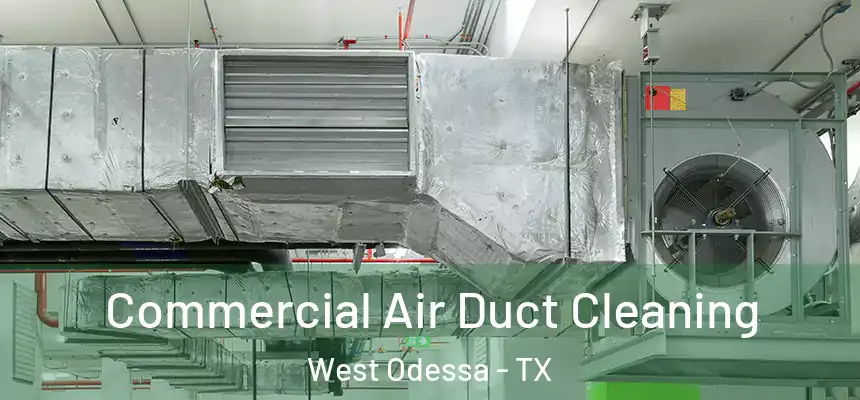  Commercial Air Duct Cleaning West Odessa - TX