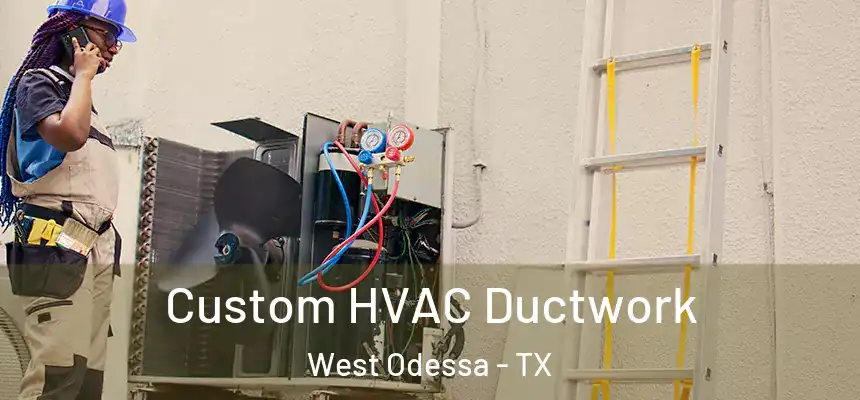 Custom HVAC Ductwork West Odessa - TX