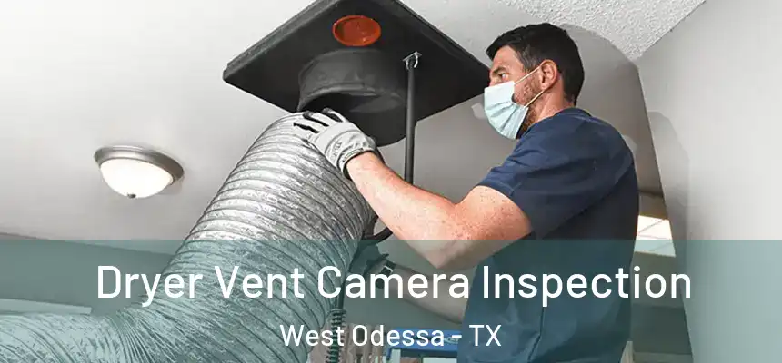 Dryer Vent Camera Inspection West Odessa - TX