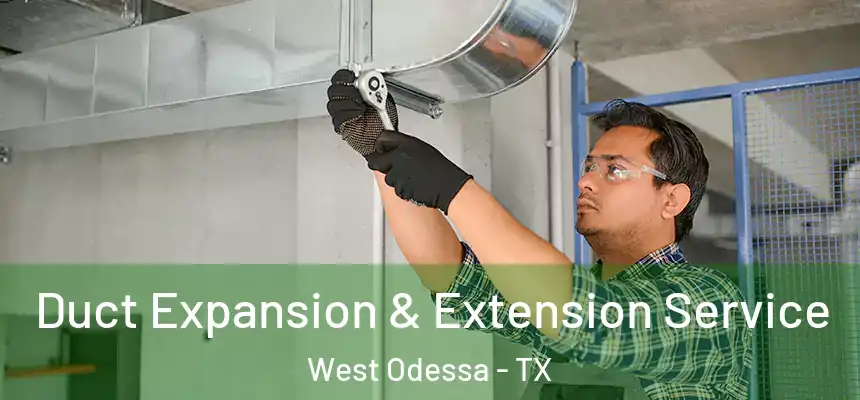 Duct Expansion & Extension Service West Odessa - TX