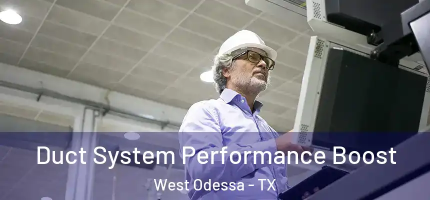 Duct System Performance Boost West Odessa - TX