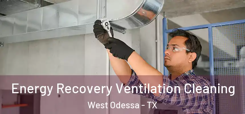  Energy Recovery Ventilation Cleaning West Odessa - TX