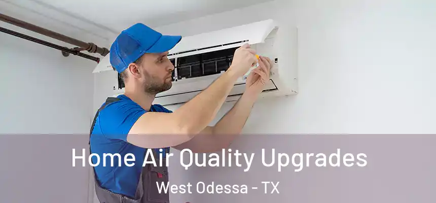 Home Air Quality Upgrades West Odessa - TX