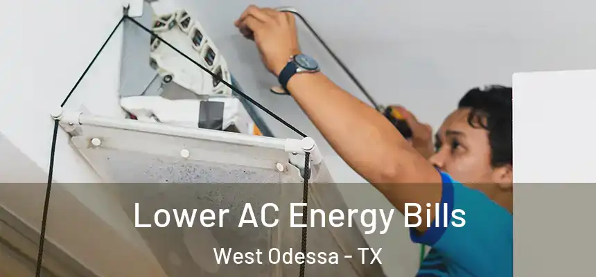 Lower AC Energy Bills West Odessa - TX