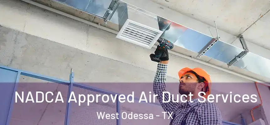 NADCA Approved Air Duct Services West Odessa - TX