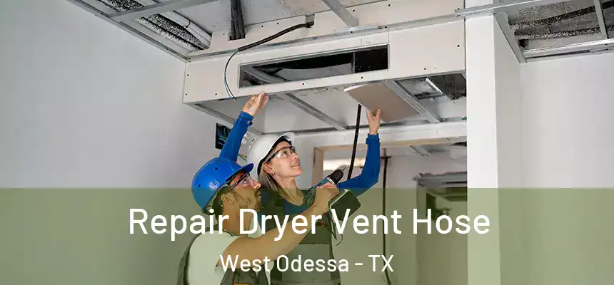 Repair Dryer Vent Hose West Odessa - TX