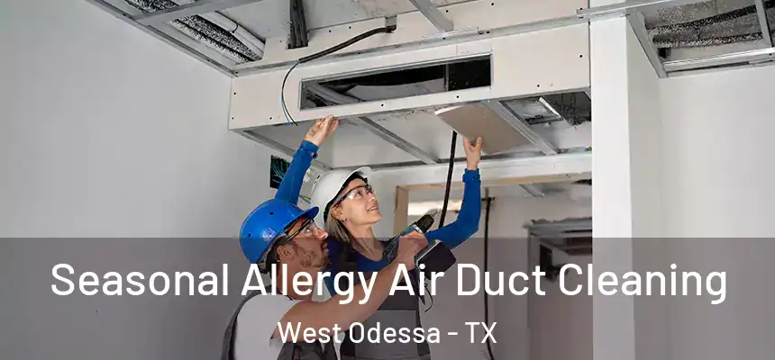 Seasonal Allergy Air Duct Cleaning West Odessa - TX