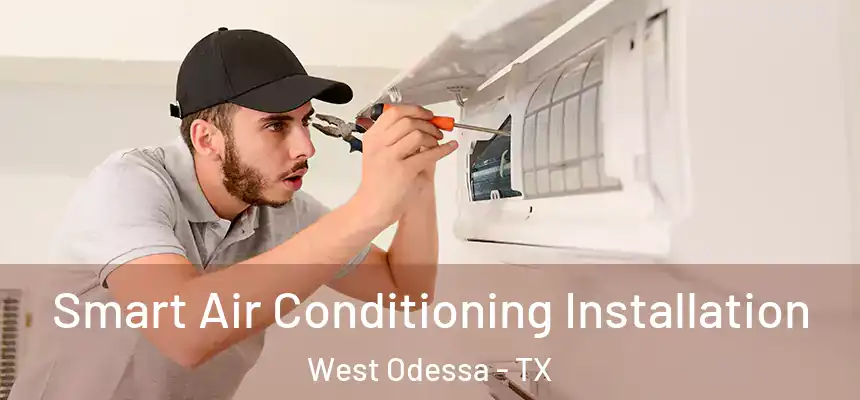  Smart Air Conditioning Installation West Odessa - TX