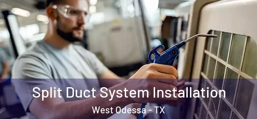 Split Duct System Installation West Odessa - TX