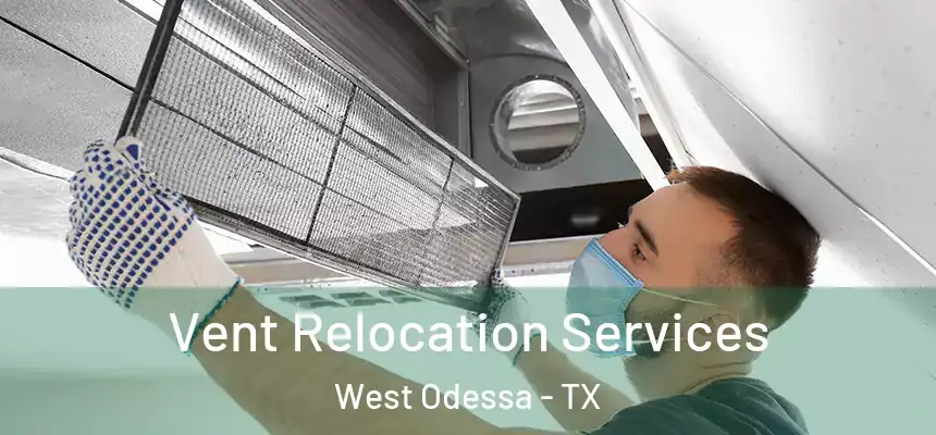 Vent Relocation Services West Odessa - TX