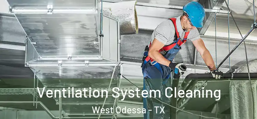 Ventilation System Cleaning West Odessa - TX
