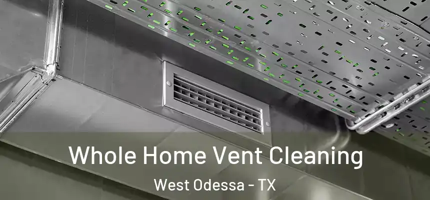Whole Home Vent Cleaning West Odessa - TX
